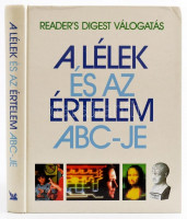 A lélek és az értelem abc-je. Reader's Digest válogatás. Szerk.: Guiness, Alma E. - Scott-Macnab, Justine. Bp., 1997, Reader's Digest. Kartonált papírkötésben, jó állapotban.