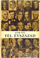 AUER Pál: Fél évszázad. Események, emberek. [Emigráns kiadvány].