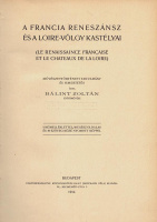 Bálint Zoltán: A francia reneszánsz és a Loire-völgy kastélyai (Le renaissance Francaise et le chateaux de la Loire) Művészettörténeti tanulmány és ismertetés.