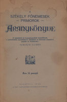 Hanuszik Elemér: A székely főnemesek – primorok – Aranykönyve. A lustrákból és homagiumokból összeállította s periratokból, jegyzőkönyvi, káptalani és konventi adatokból szerelte és bedolgozta: --.