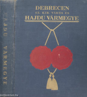 Csobán Endre/Herpay Gábor, Dr.: Debrecen sz. kir. város és Hajdú vármegye