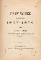 BÁTORFI LAJOS • Tiz év emléke Zalában. 1867-1876.