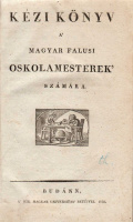 [BEKE INCE KRISTÓF] • Kézi könyv a’ magyar falusi oskolamesterek’ számára.