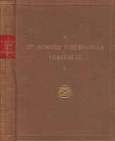 BIAŁOSKURSKI ÖDÖN – BERÓ JENŐ – DERCSÉNYI DEZSŐ • A m. kir. 4. honvéd tábori ágyúsezred (később 37. honvéd tábori tüzérezred) története
