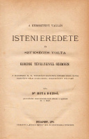 BITA DEZSŐ • A keresztény vallás isteni eredete és szükséges volta korunk tévelyeivel szemben.