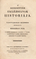 BREZNAY PÁL • A’ keresztyén eklézsiának historiája.
