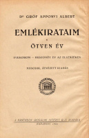 APPONYI ALBERT, GRÓF • Emlékirataim. Ötven év. Ifjukorom – Huszonöt és az ellenzéken