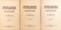 SZABÓ LÁSZLÓ, Dr.: Szeged halála és feltámadása. Az 1879. évi árvíz és a város ujjáépítésének története. I-III. köt.