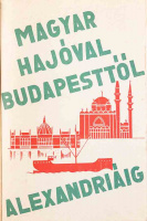 HALMY GYULA: Magyar hajóval Budapesttől Alexandriáig. 49 képpel és 1 térképpel.