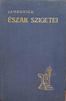 JANKOVICS MARCELL, Dr.: Észak szigetei. (Skócia, Orkney, Faröer, Island, Spitzbergen, Lofoten, Norvégia)