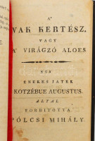 [August von Kotzebue (1761-1819)] Kotzébue Ágoston: Vakon töltve. Víg játék egy felvonásban. Magyarította Domahídai Domahídy Menyhárt., Az estveli óra. Dráma. Magyarította Domahídai Domahídy Menyhárt. A? vak kertész, vagy a?