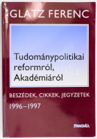Glatz Ferenc: Tudománypolitikai reformról, Akadémiáról. Beszédek, cikkek, jegyzetek 1996-1997. A szerző, Glatz Ferenc (1941- ) Széchenyi-díjas történész, egyetemi tanár, az MTA tagja (1996 és 2002 között elnöke) által dedikált