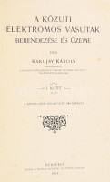 Kakujay Károly: A közuti elektromos vasutak berendezése és üzeme I-II. köt. Bp., 1904-1909, Magyar Mérnök - és Építész Egylet, (Pátria-ny.), V+3+342 p., 2+IV+390+2 p.+ 3 (kihatjható tábla) t. Gazdag képanyaggal, ábrákkal
