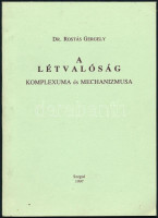 Dr. Rostás Gergely: A létvalóság komplexuma és mechanizmusa. A szerző által aláírt példány! Szeged, 1997, JATEPress, 59+(1) p. Kiadói tűzött papírkötés. Megjelent 200 példányban.